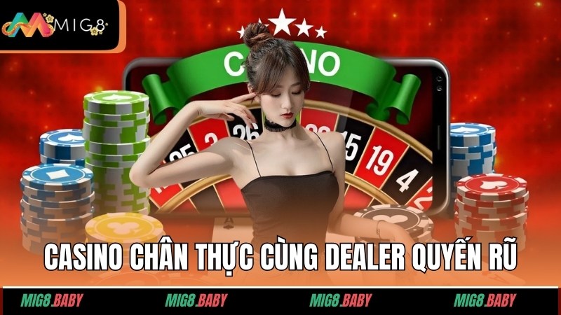 Casino chân thực với các dealer quyến rũ