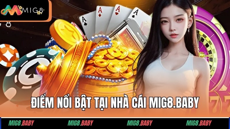 Những điểm nổi bật đặc biệt tại nhà cái MIG8.BABY