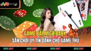 Game Bài MIG8.BABY - Sân Chơi Uy Tín Dành Cho Game Thủ!